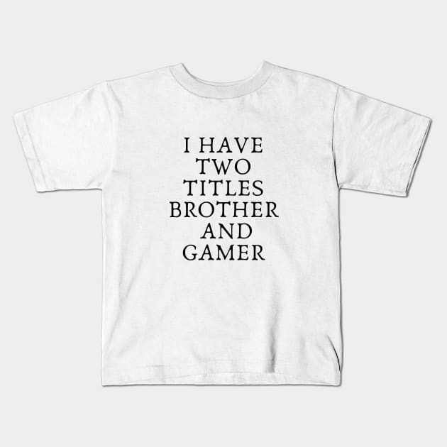 i have two titles brother and gamer funny Kids T-Shirt by Mary shaw